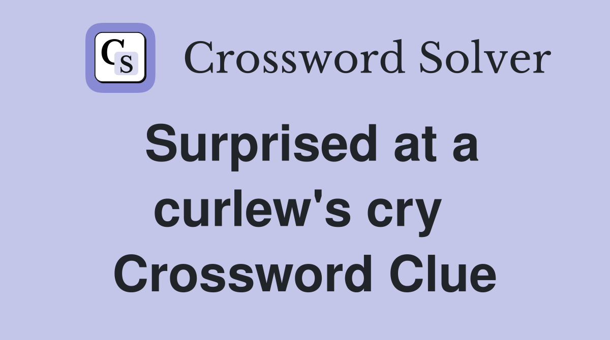 Surprised at a curlew's cry  Crossword Clue