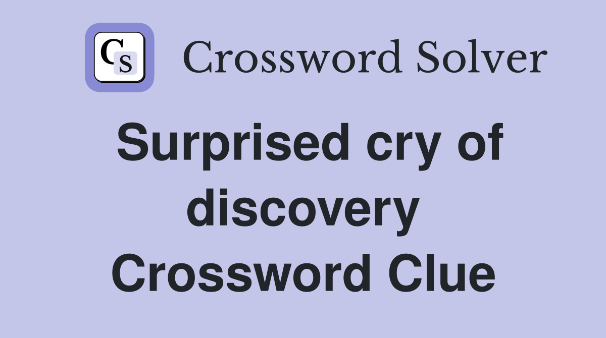 Surprised cry of discovery Crossword Clue