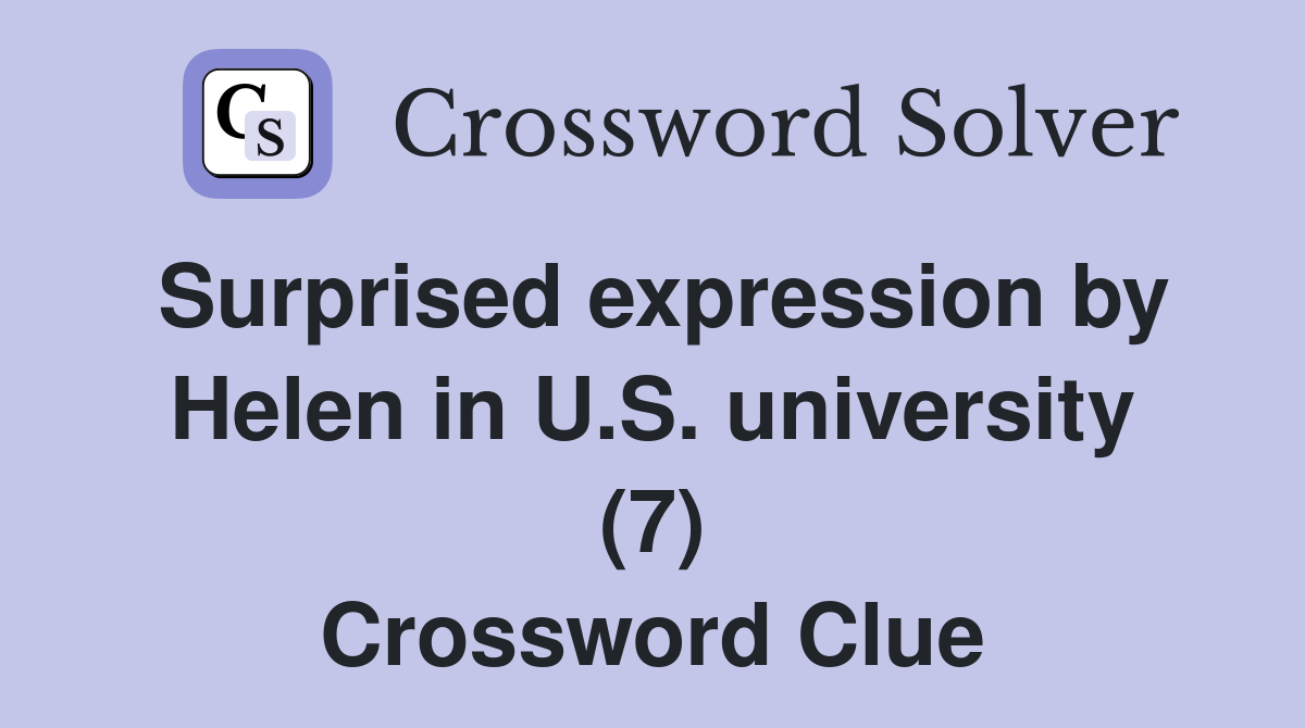Surprised expression by Helen in U.S. university (7) Crossword Clue
