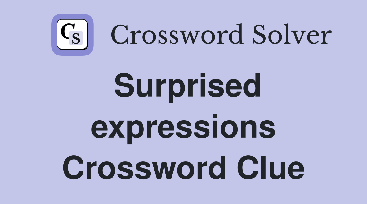 Surprised expressions Crossword Clue