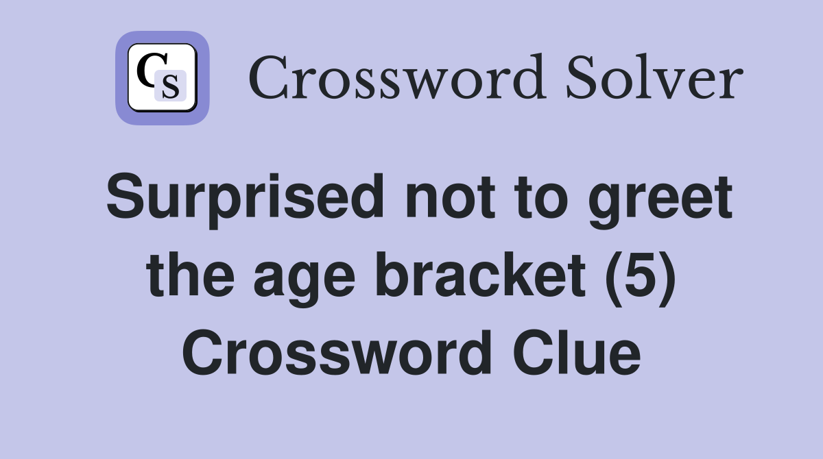 Surprised not to greet the age bracket (5) Crossword Clue