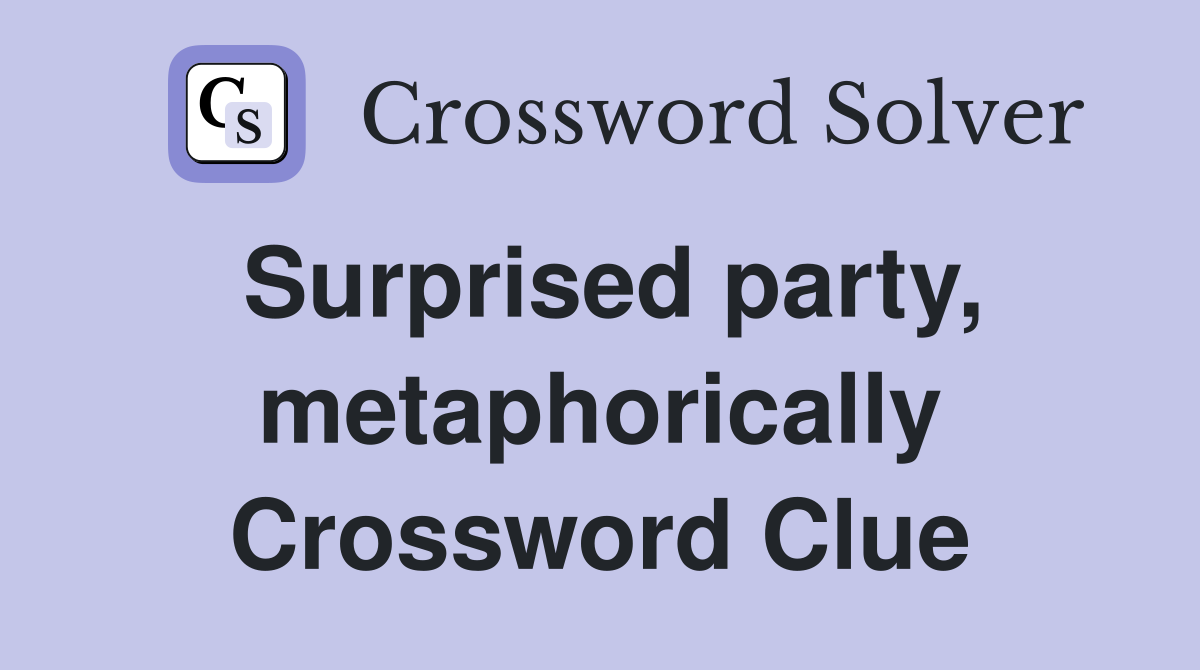 Surprised party, metaphorically Crossword Clue