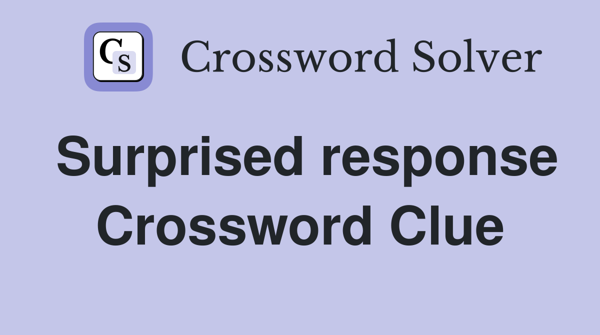Surprised response Crossword Clue