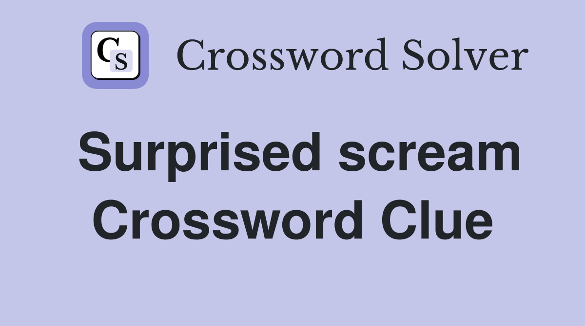 Surprised scream Crossword Clue