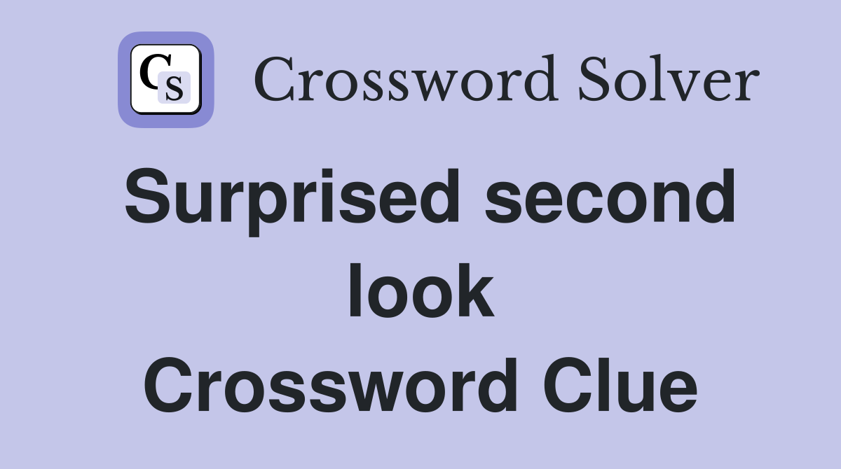Surprised second look Crossword Clue