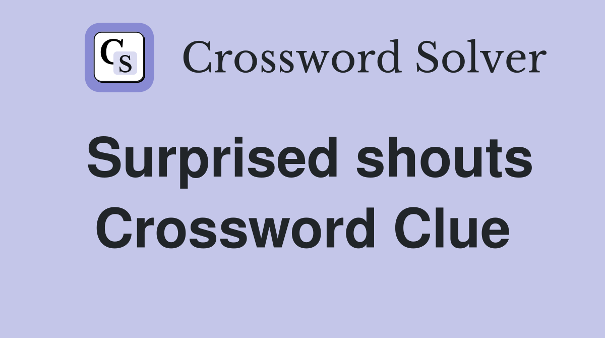 Surprised shouts Crossword Clue