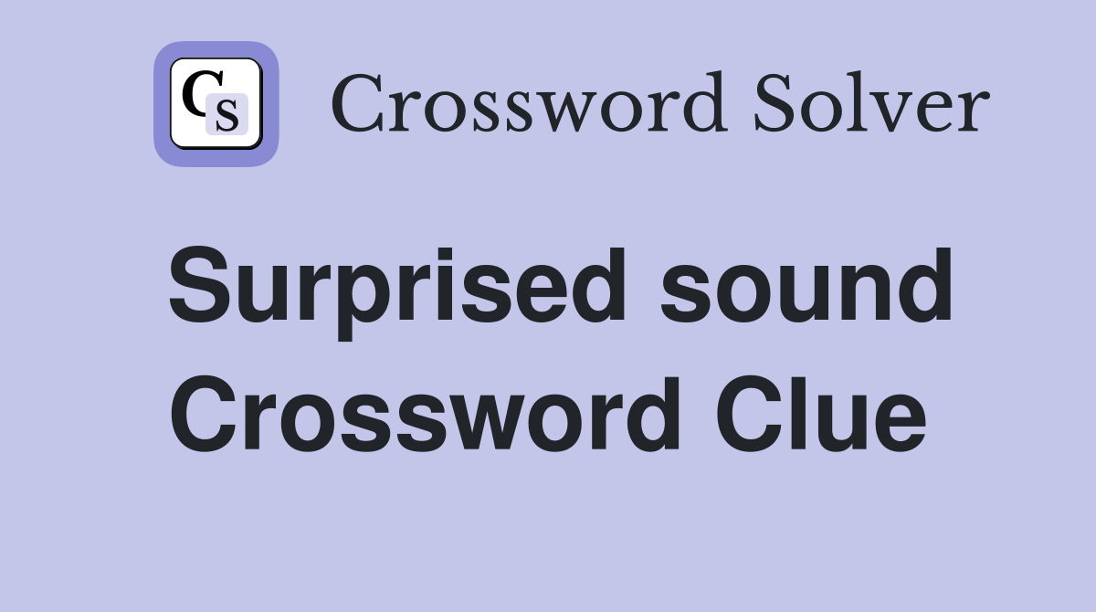 Surprised sound Crossword Clue