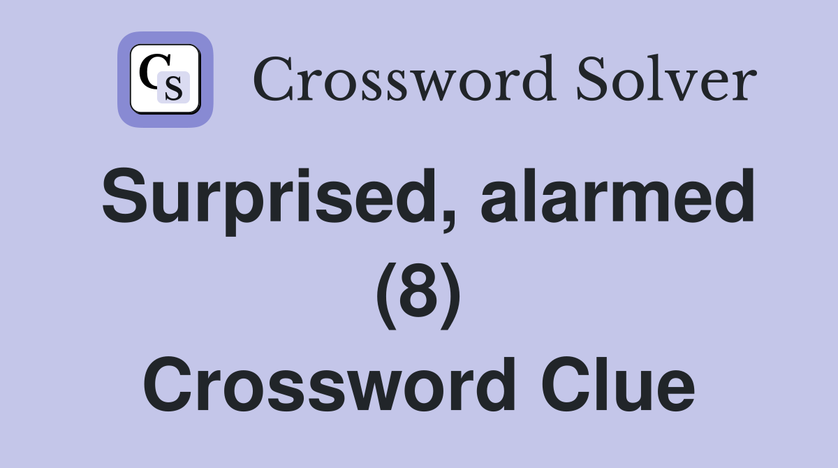 Surprised, alarmed (8) Crossword Clue