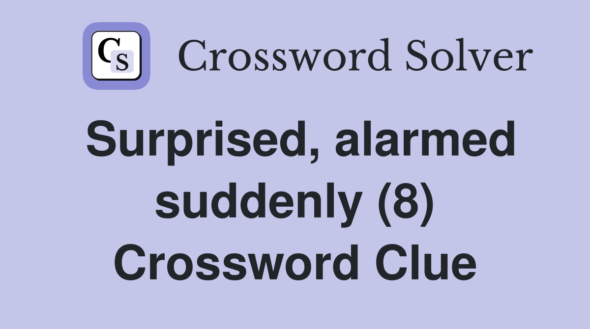 Surprised, alarmed suddenly (8) Crossword Clue