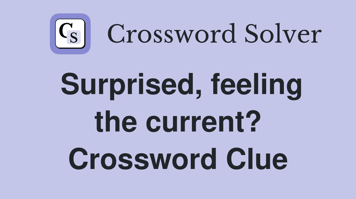 Surprised, feeling the current? Crossword Clue
