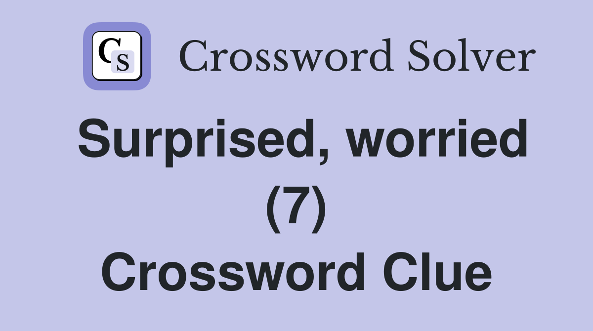 Surprised, worried (7) Crossword Clue