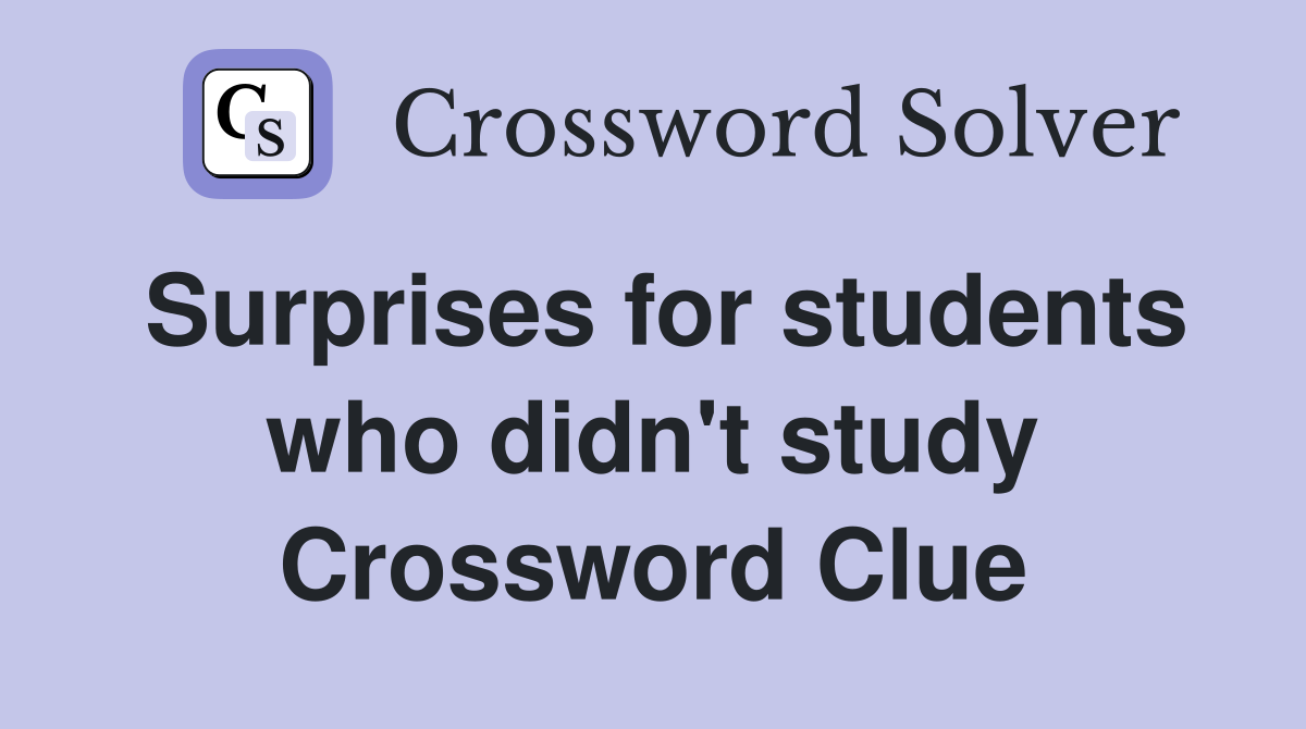 Surprises for students who didn't study Crossword Clue
