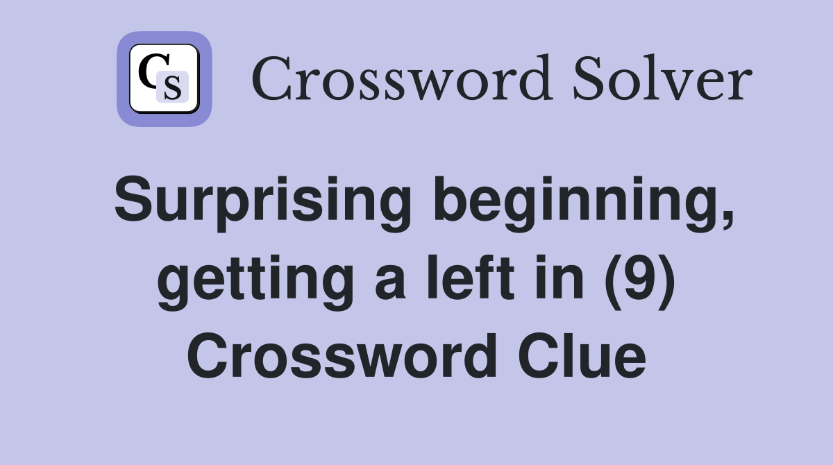 Surprising beginning, getting a left in (9) Crossword Clue