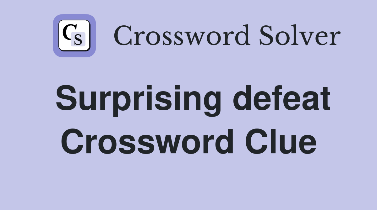 Surprising defeat Crossword Clue