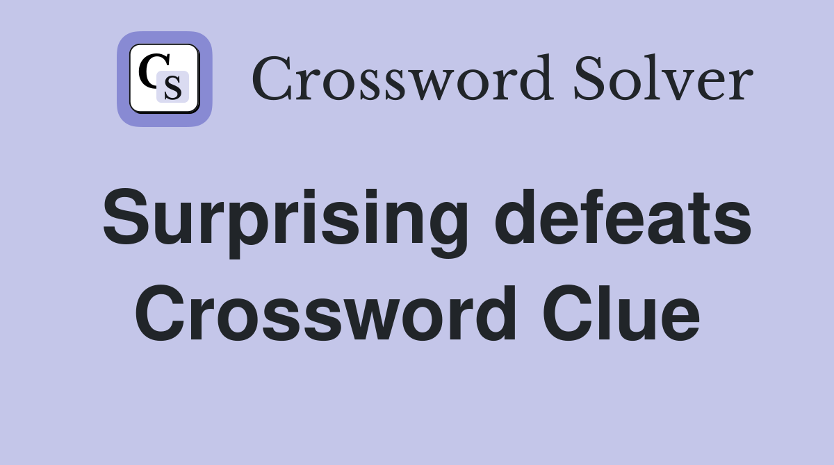 Surprising defeats Crossword Clue