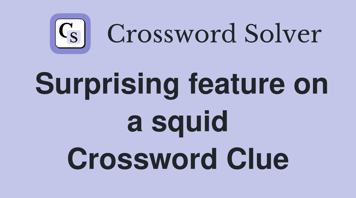 Surprising feature on a squid Crossword Clue
