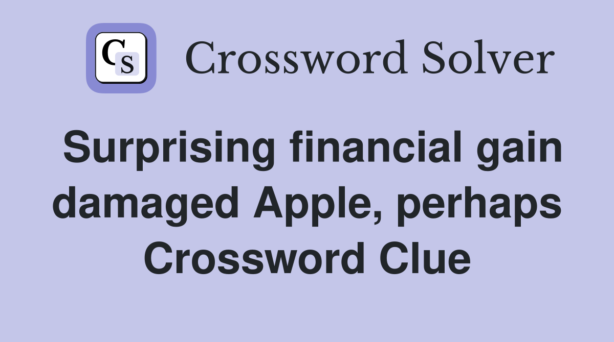 Surprising financial gain damaged Apple, perhaps Crossword Clue