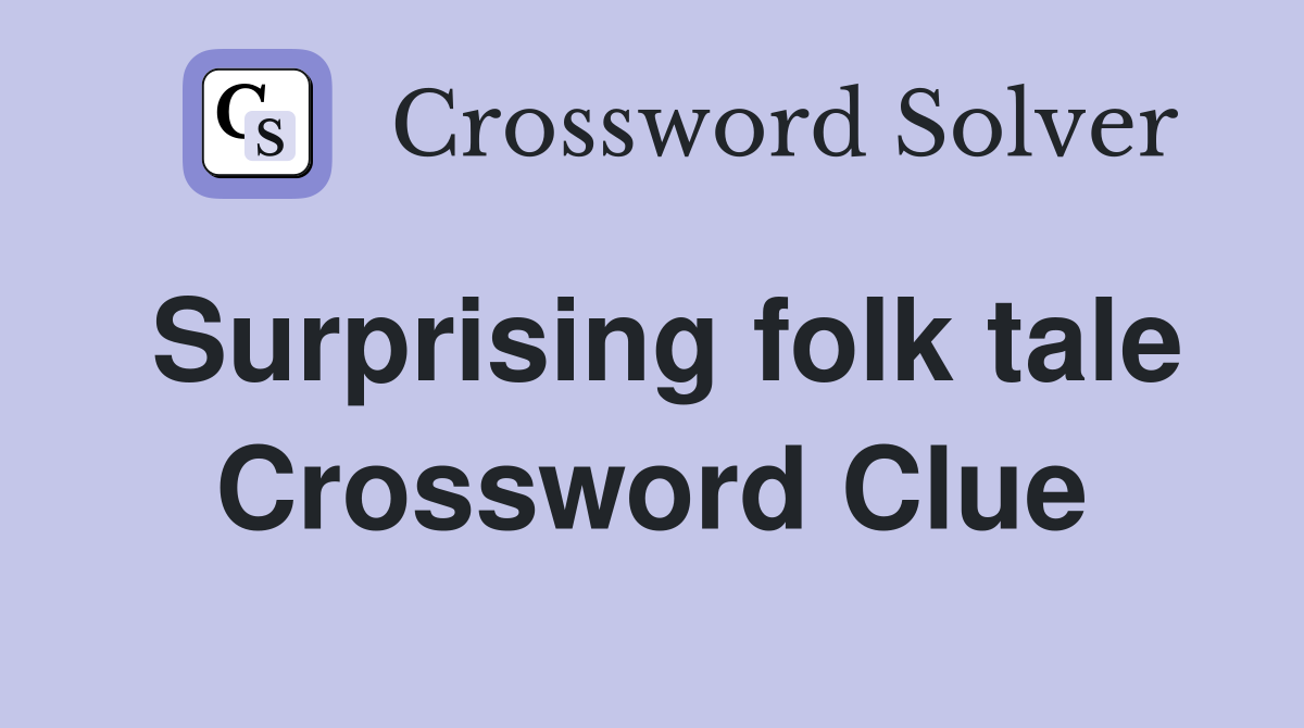 Surprising folk tale Crossword Clue