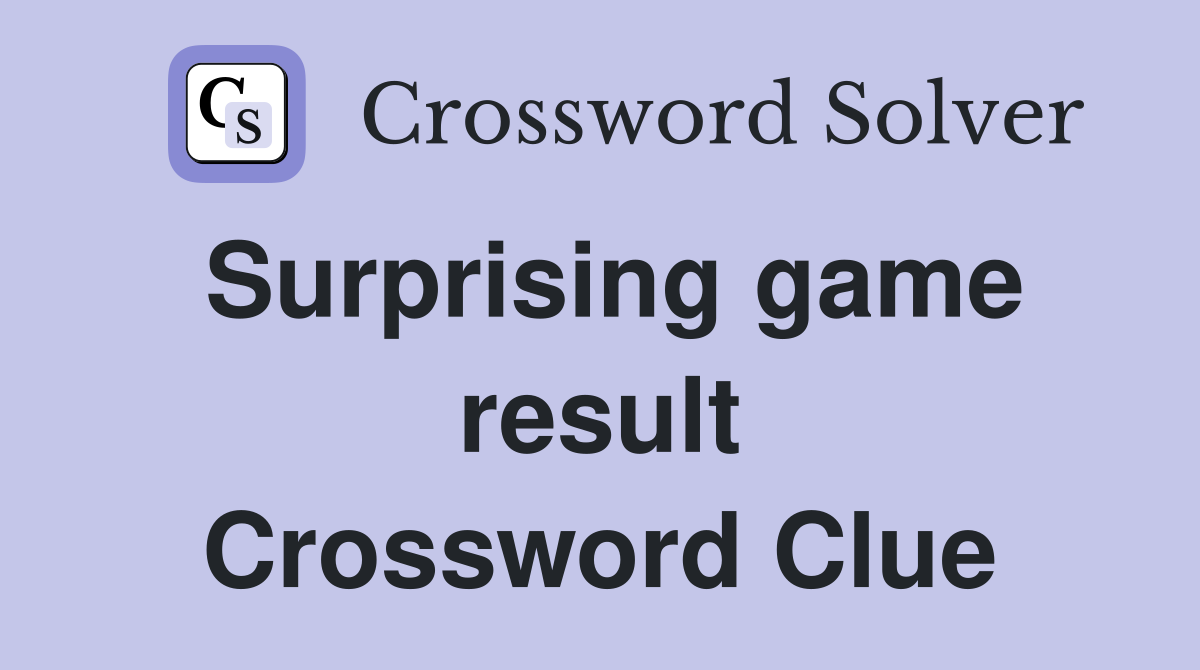 Surprising game result Crossword Clue