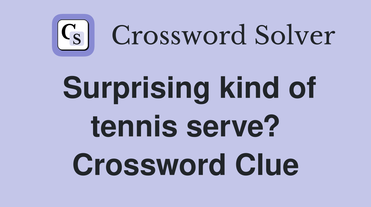 Surprising kind of tennis serve? Crossword Clue