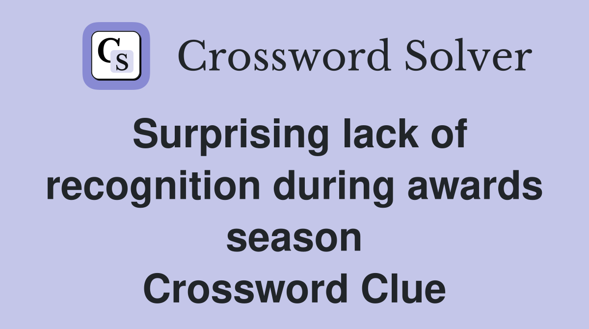 Surprising lack of recognition during awards season Crossword Clue