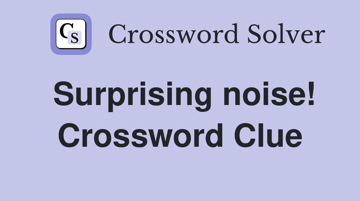 Surprising noise! Crossword Clue
