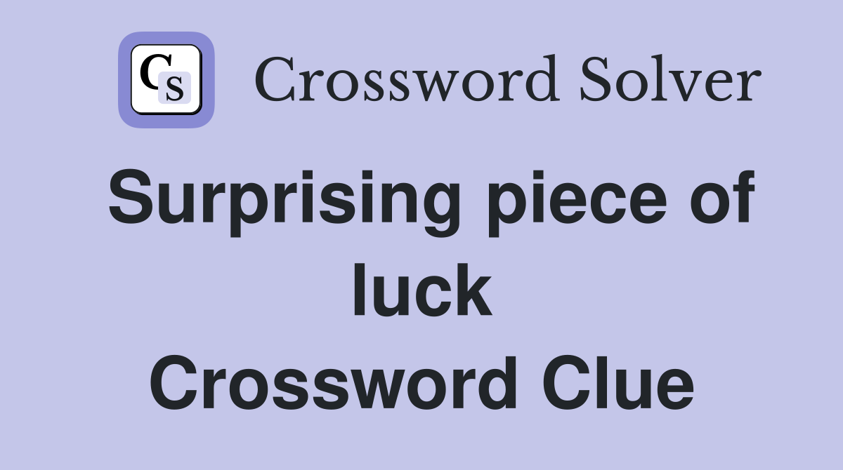 Surprising piece of luck Crossword Clue