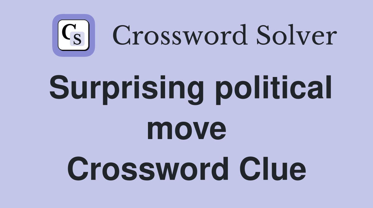 Surprising political move Crossword Clue