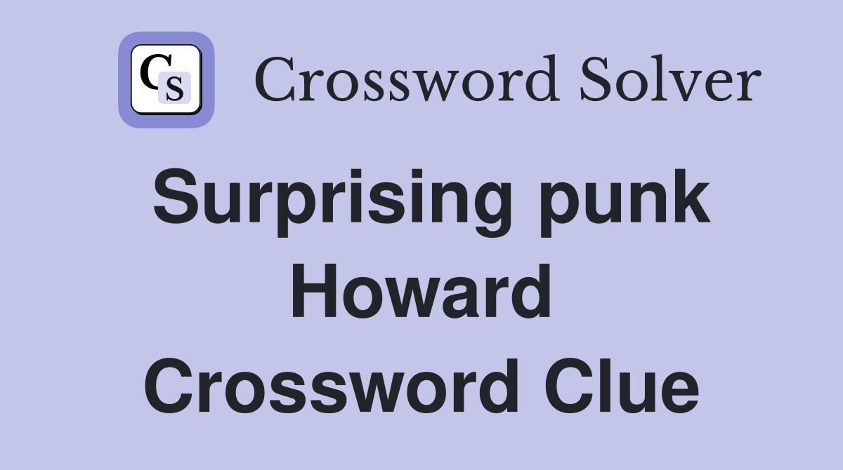 Surprising punk Howard Crossword Clue