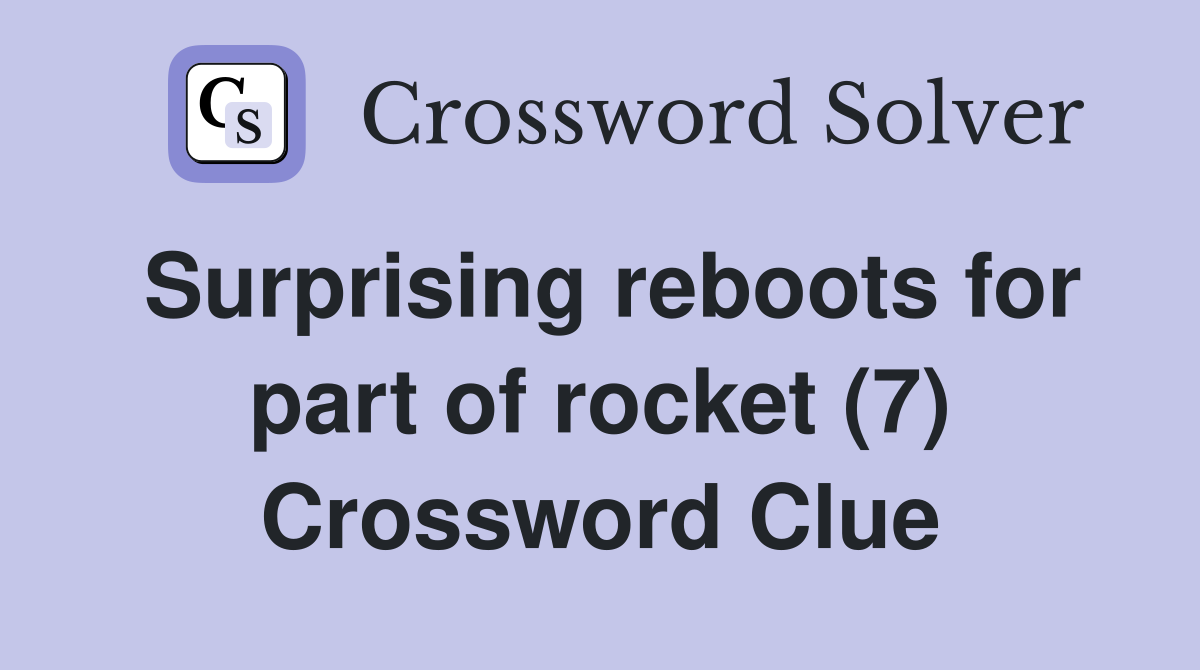 Surprising reboots for part of rocket (7) Crossword Clue
