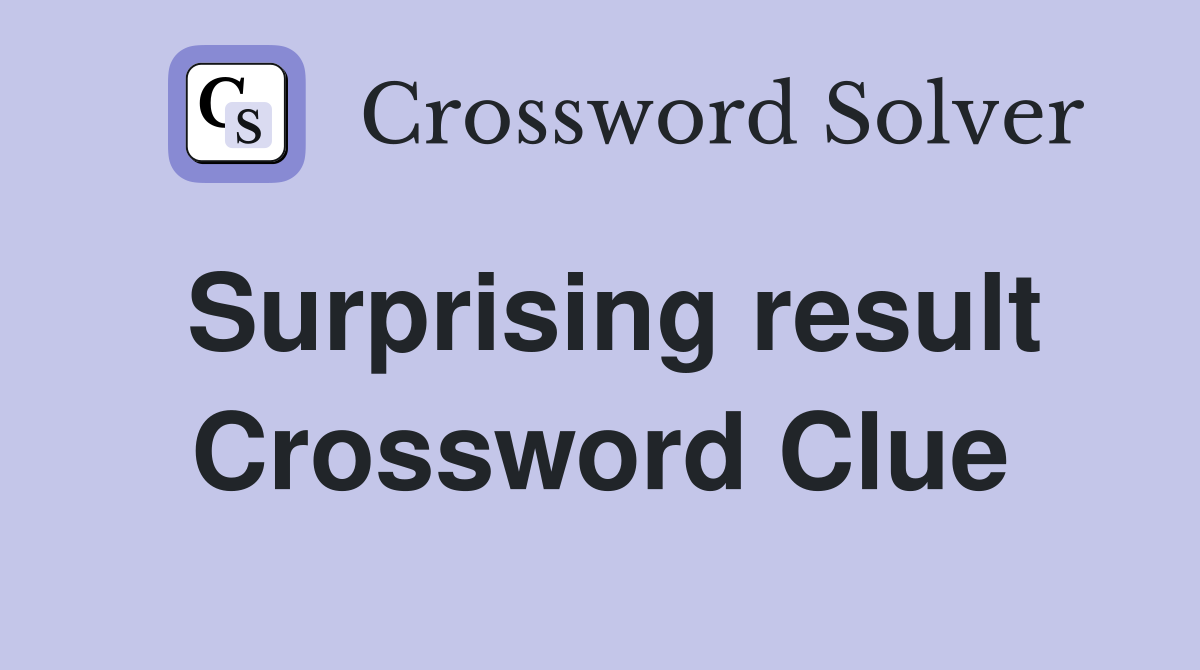 Surprising result Crossword Clue