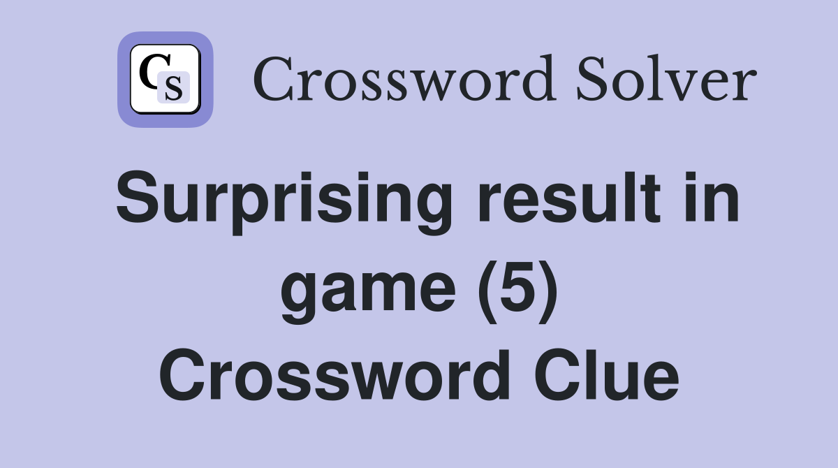 Surprising result in game (5) Crossword Clue