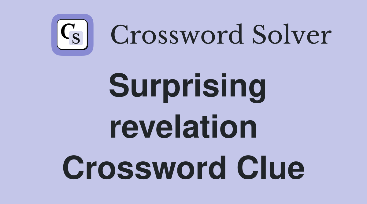 Surprising revelation Crossword Clue