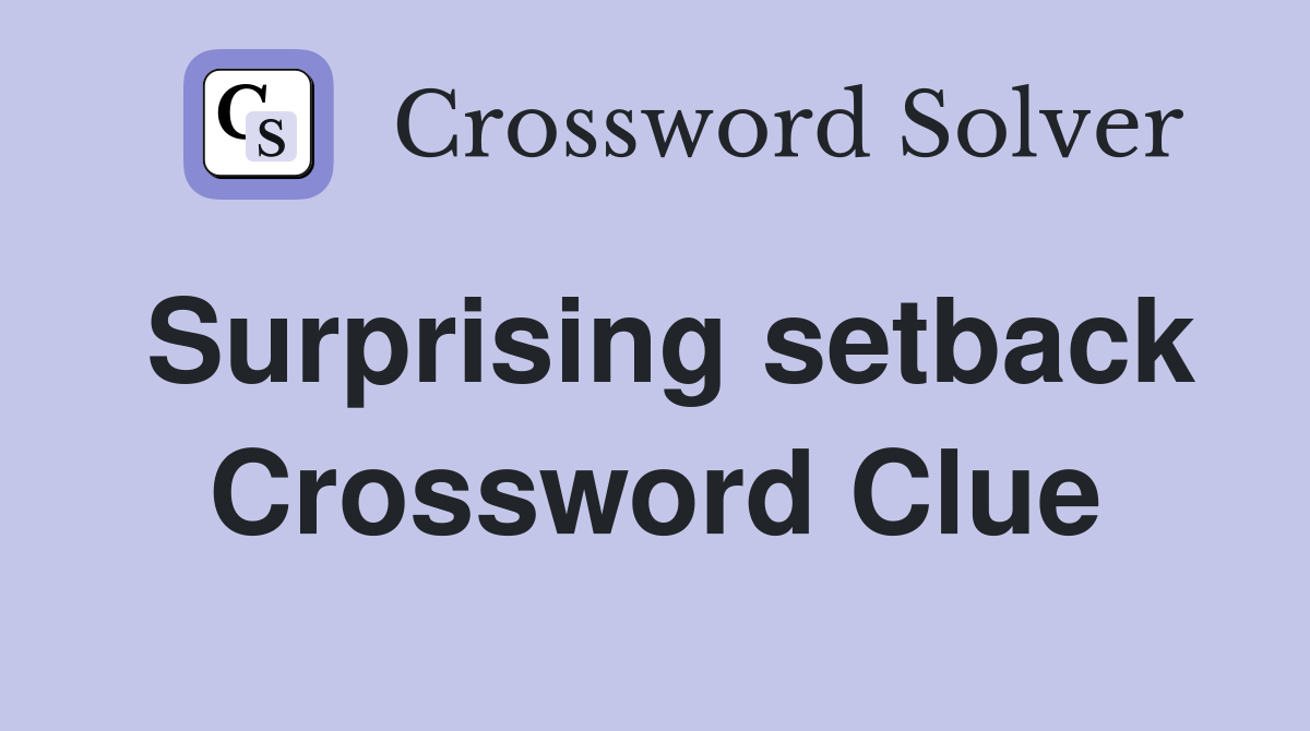 Surprising setback Crossword Clue