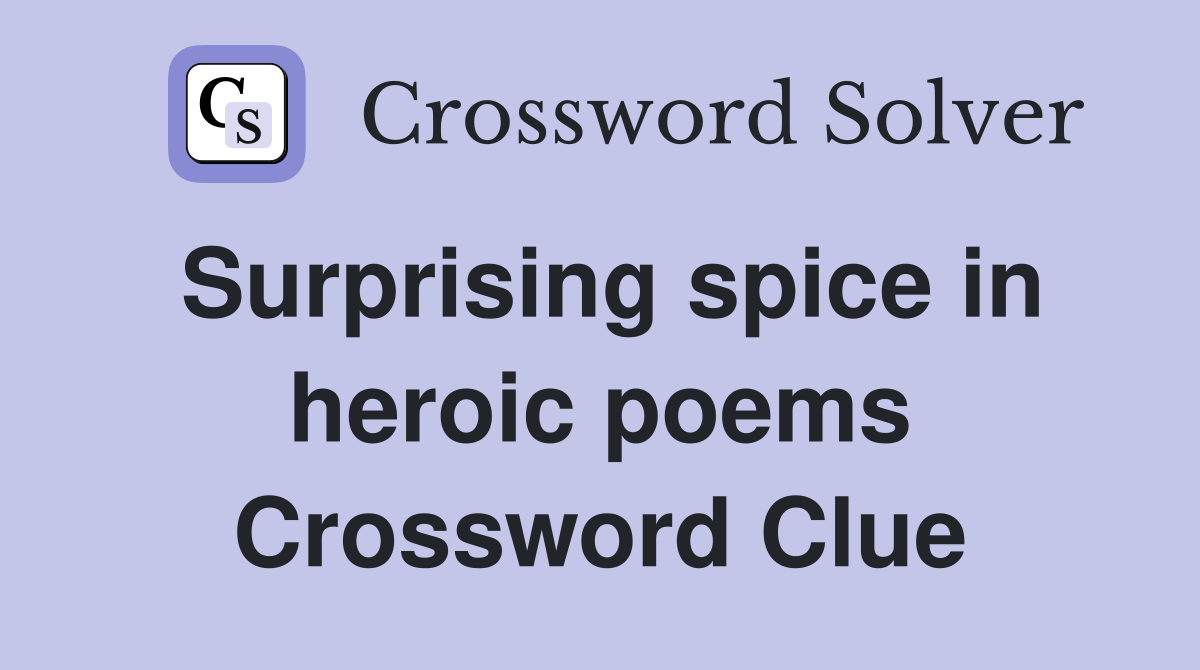 Surprising spice in heroic poems Crossword Clue