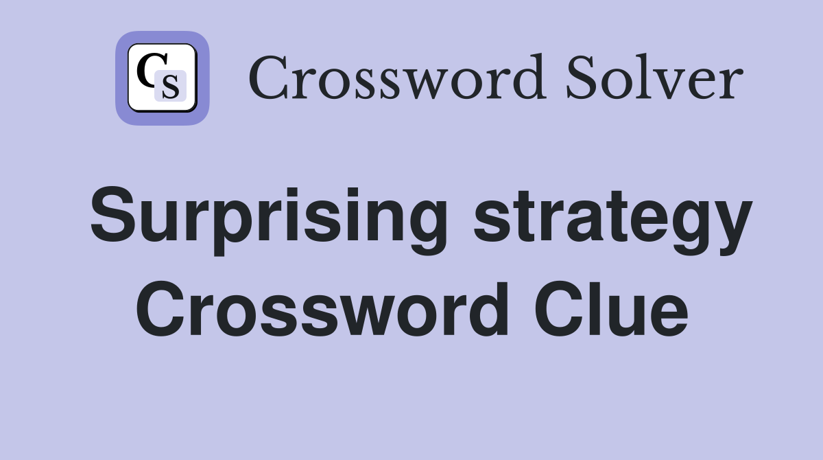 Surprising strategy Crossword Clue