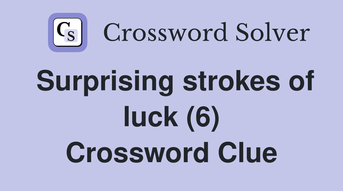 Surprising strokes of luck (6) Crossword Clue