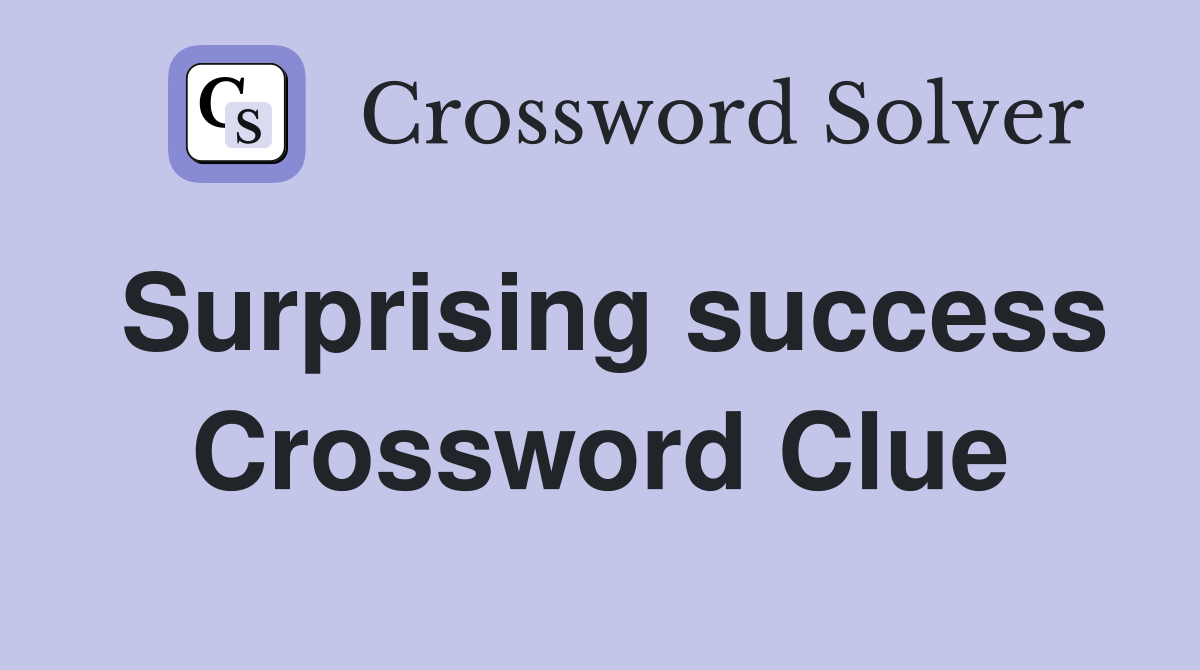 Surprising success Crossword Clue