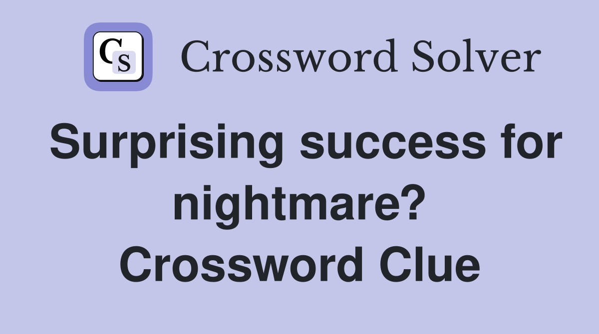 Surprising success for nightmare? Crossword Clue