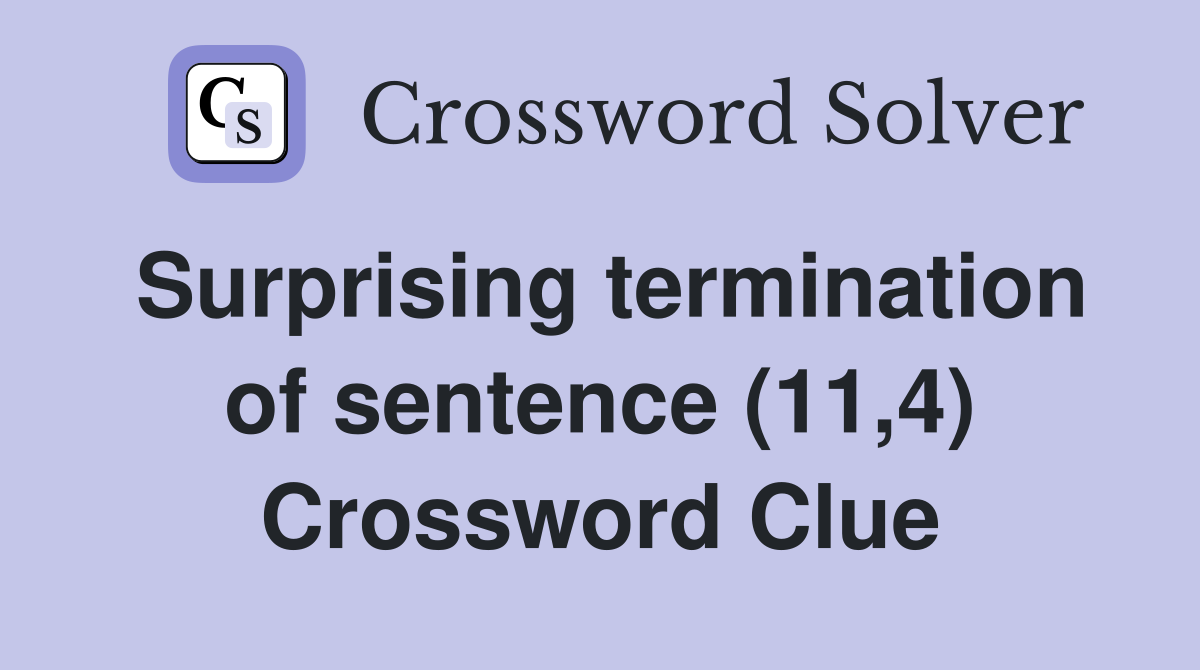 Surprising termination of sentence (11,4) Crossword Clue