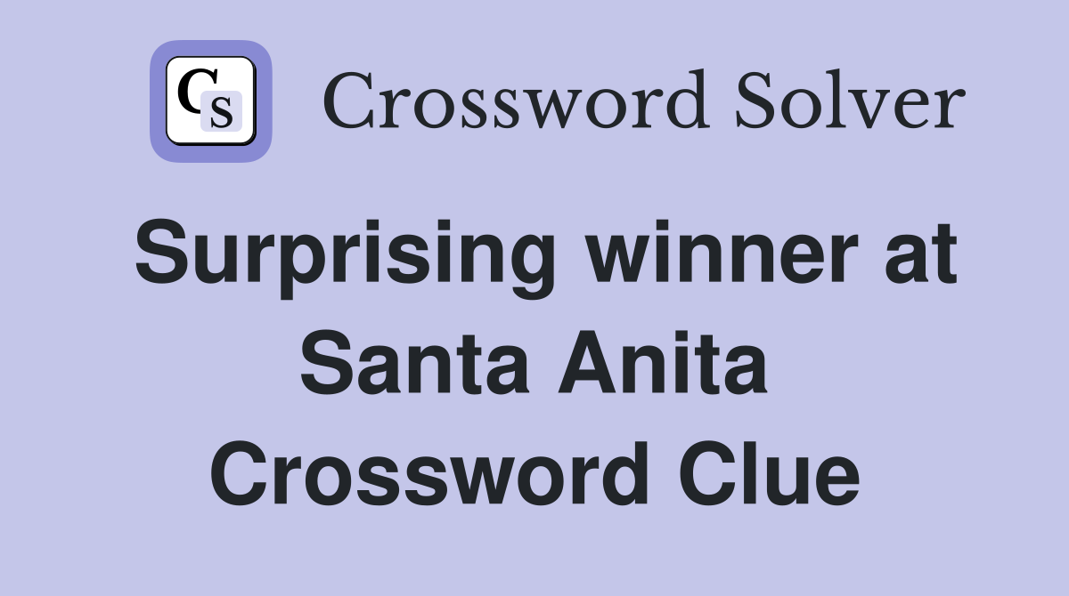 Surprising winner at Santa Anita Crossword Clue