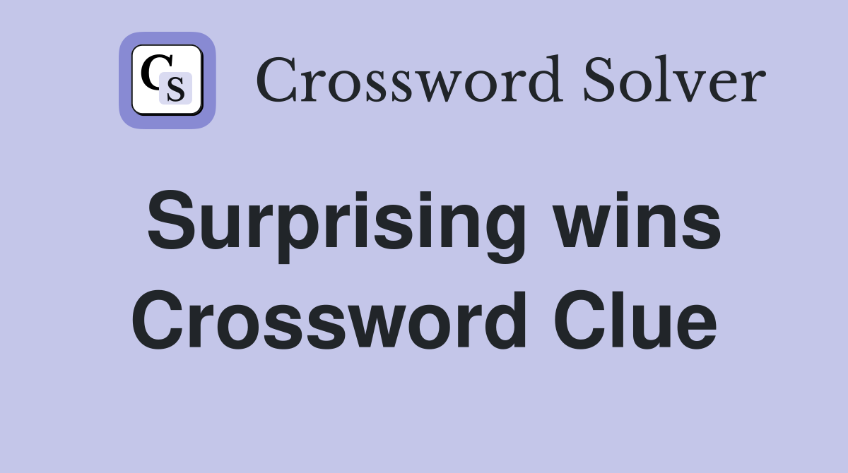 Surprising wins Crossword Clue