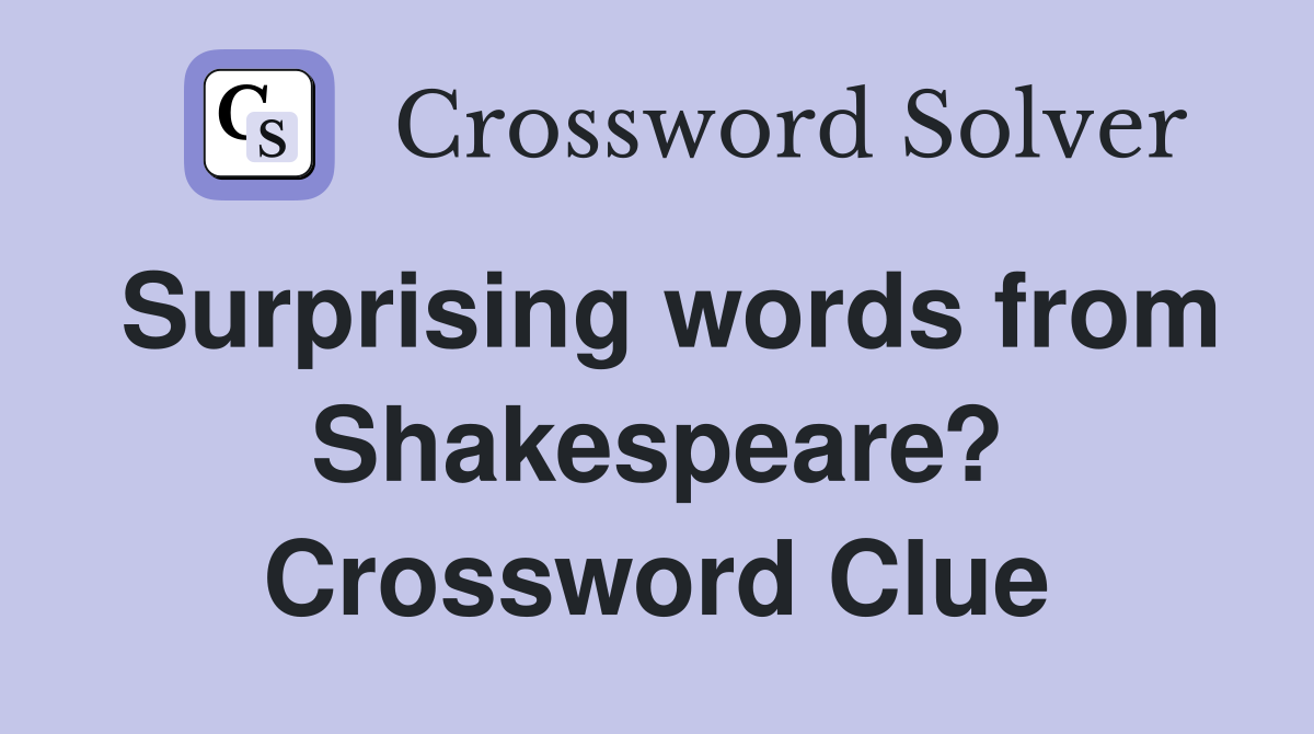 Surprising words from Shakespeare? Crossword Clue