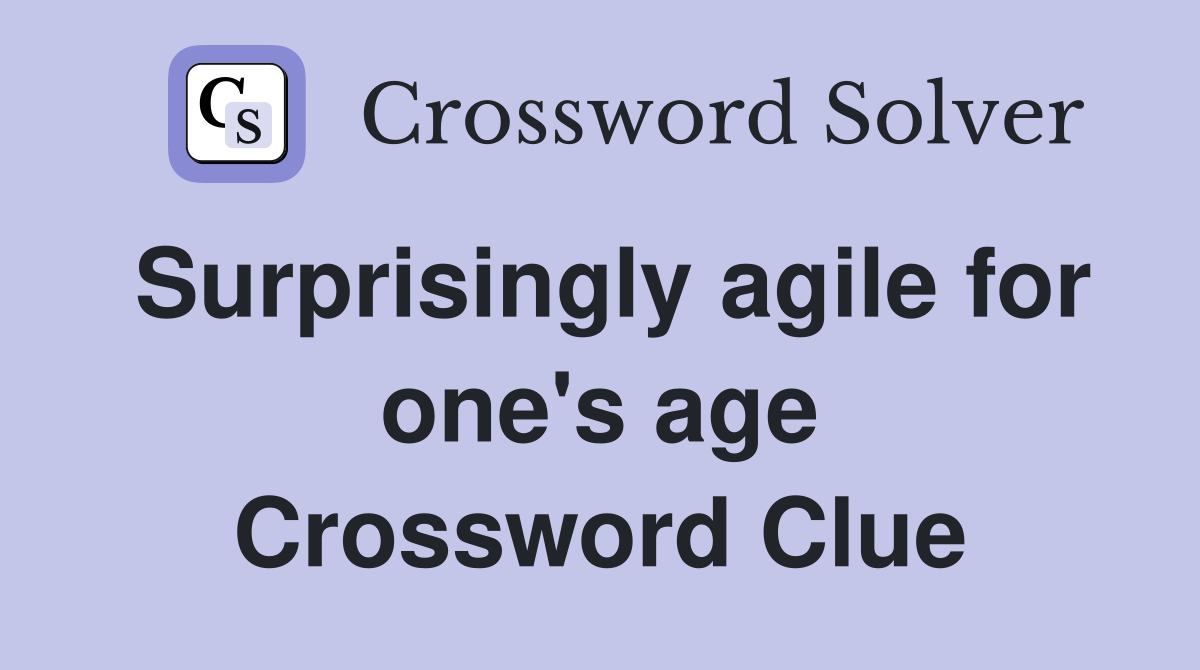 Surprisingly agile for one's age Crossword Clue