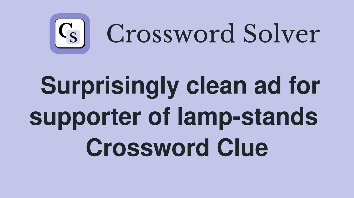Surprisingly clean ad for supporter of lamp-stands  Crossword Clue