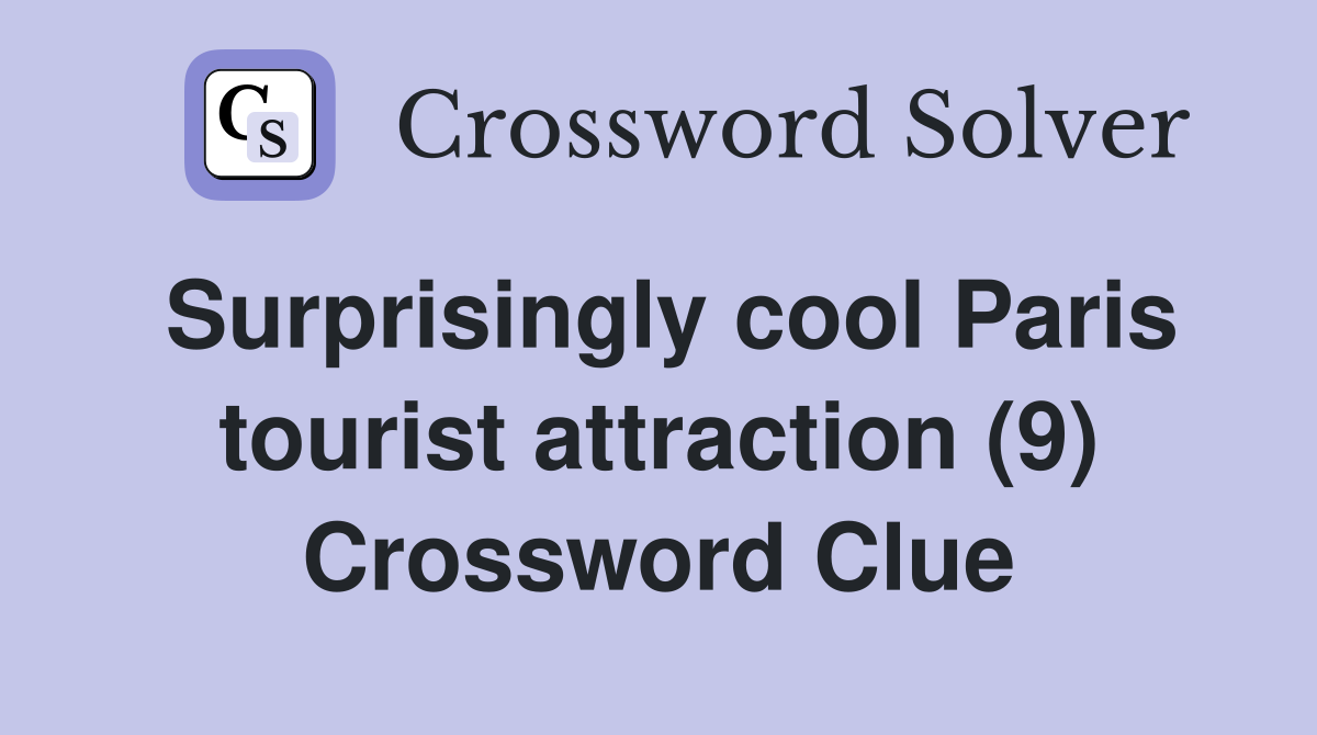 Surprisingly cool Paris tourist attraction (9) Crossword Clue