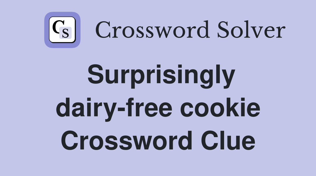 Surprisingly dairy-free cookie Crossword Clue