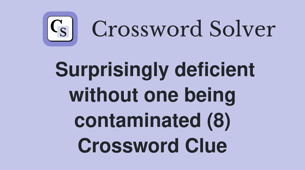 Surprisingly deficient without one being contaminated (8) Crossword Clue