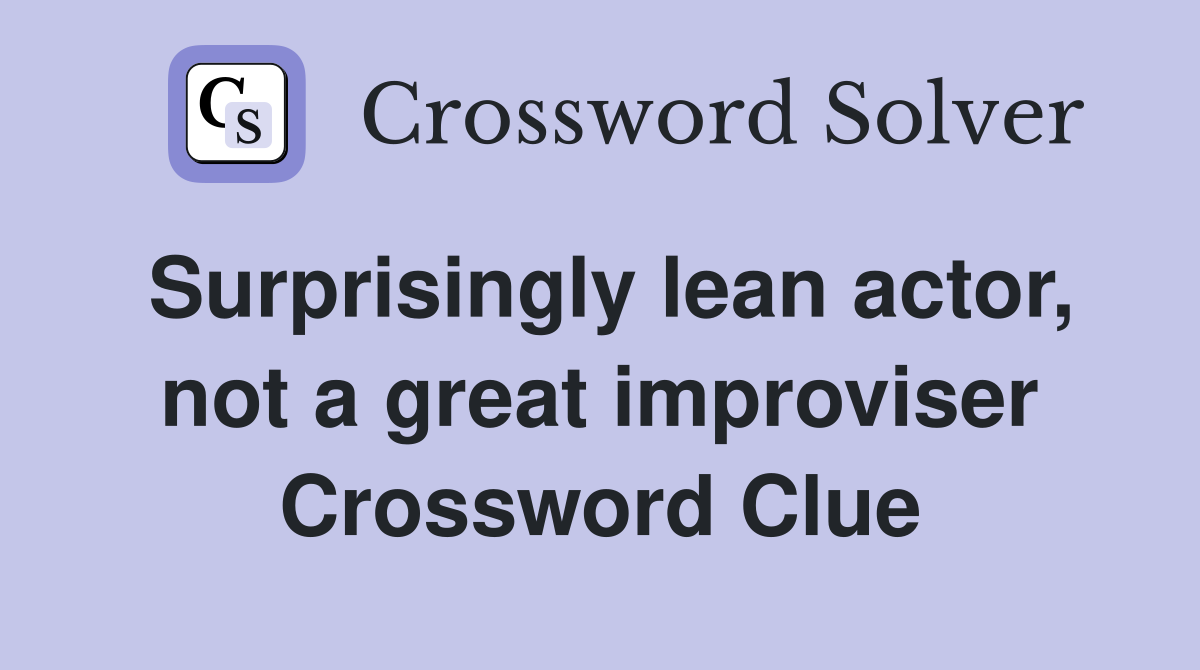 Surprisingly lean actor, not a great improviser Crossword Clue
