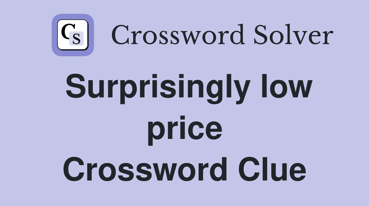 Surprisingly low price Crossword Clue